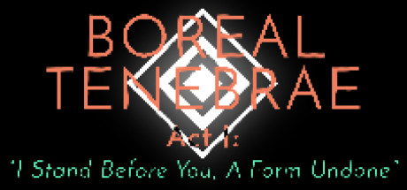 Boreal Tenebrae Act I: “I Stand Before You,  A Form Undone”