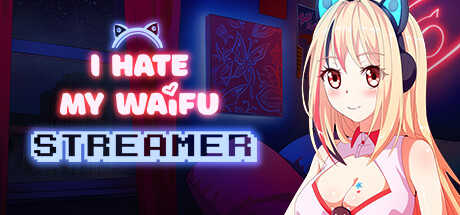 I Hate My Waifu Streamer