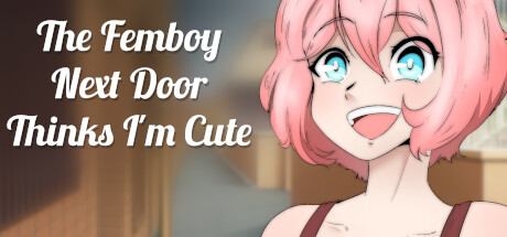 The Femboy Next Door Thinks I'm Cute