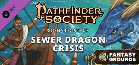 Fantasy Grounds - Pathfinder Society Scenario #5-07: Sewer Dragon Crisis