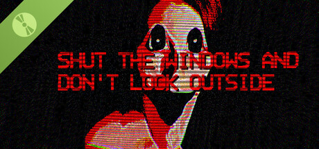 Shut the windows and don't look outside Demo