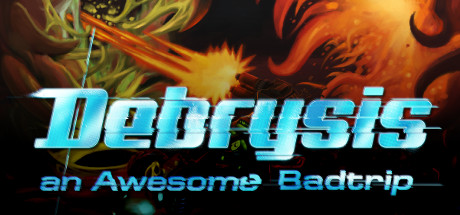 Debrysis - an Awesome Badtrip