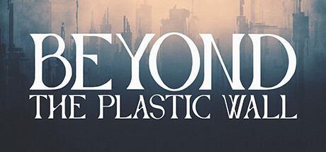 Beyond The Plastic Wall