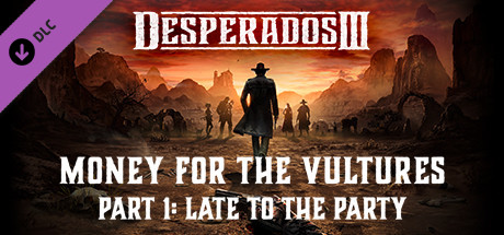 Desperados III: Money for the Vultures - Part 1: Late to the Party