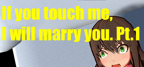 If you touch me, I will marry you. Pt.1