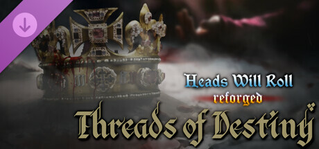 Heads Will Roll: Reforged - Threads of Destiny