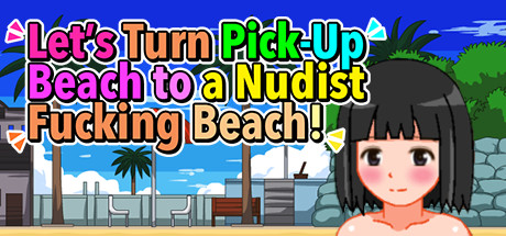 Let's Turn Pick-Up Beach to a Nudist Fucking Beach!