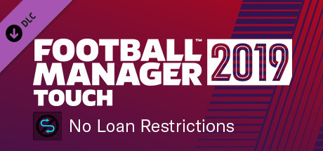 Football Manager 2019 Touch - No Loan Restrictions
