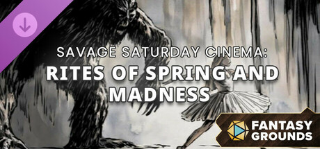 Fantasy Grounds - Savage Saturday Cinema: Rites of Spring and Madness