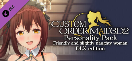 CUSTOM ORDER MAID 3D2 Personality Pack Friendly and Slightly Naughty Woman DLX edition