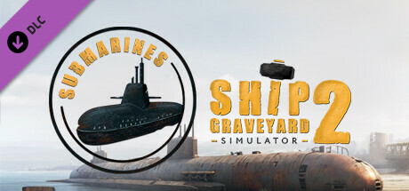 Ship Graveyard Simulator 2 - Submarines DLC