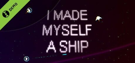 I Made Myself A Ship Demo