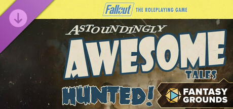 Fantasy Grounds - Fallout RPG - Astoundingly Awesome Tales - Hunted