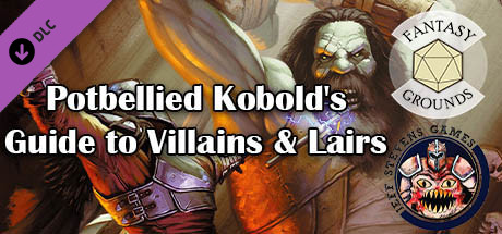 Fantasy Grounds - Potbellied Kobold's Guide to Villains & Lairs