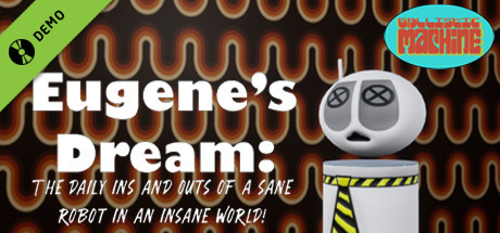 Eugenes Dream The Daily Ins And Outs Of A Sane Robot In An Insane World Demo