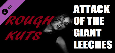ROUGH KUTS: Attack of the Giant Leeches
