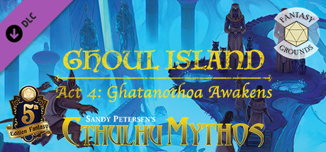 Fantasy Grounds - Ghoul Island Act 4 Ghatanothoa Awakens