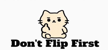 Don't Flip First