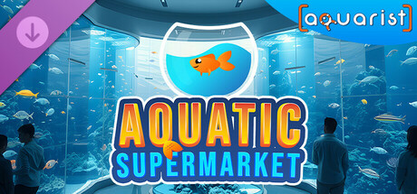 Aquarist - Aquatic Supermarket DLC