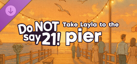 Do NOT say 21! - Take Layla to the pier