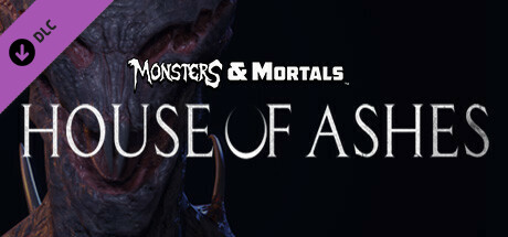 Monsters & Mortals - House of Ashes