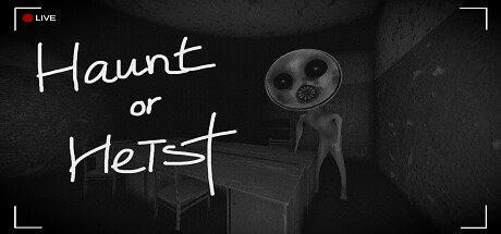 Haunt or Heist