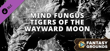 Fantasy Grounds - Mind Fungus Tigers of the Wayward Moon