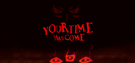 Your Time Has Come