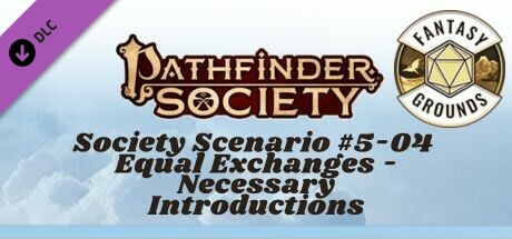 Fantasy Grounds - Pathfinder Society Scenario #5-04: Equal Exchanges - Necessary Introductions