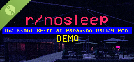 r/nosleep: The Night Shift at Paradise Valley Pool Demo