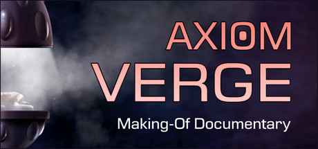 Axiom Verge Making-Of Documentary