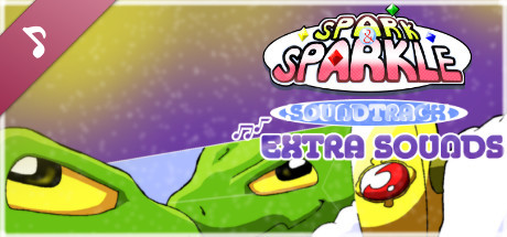 Spark and Sparkle Soundtrack: Extra Sounds