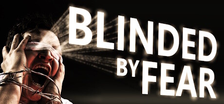 Blinded by Fear