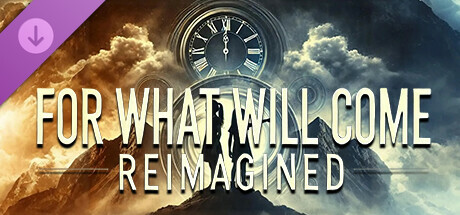 For What Will Come: Reimagined