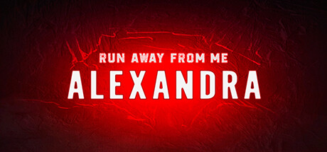 Run away from me. Alexandra