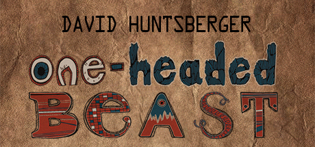 David Huntsberger: One Headed Beast