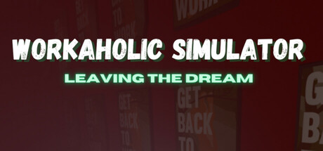 Workaholic Simulator: Leaving the Dream