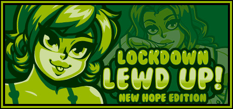 Lockdown Lewd UP! ❤️ New Hope Edition