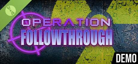 Operation: Followthrough Demo