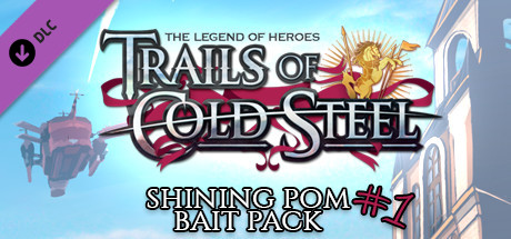 The Legend of Heroes: Trails of Cold Steel - Shining Pom Bait Pack 1