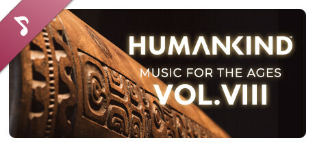 HUMANKIND™ - Music for the Ages, Vol. VIII