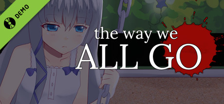 The Way We ALL GO Demo