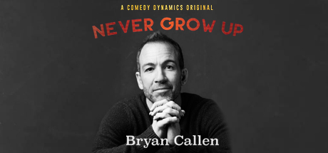 Bryan Callen: Never Grow Up