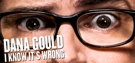 Dana Gould: I Know It's Wrong