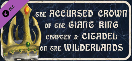 The Accursed Crown of the Giant King: Chapter 3 - Citadel on the Wilderlands